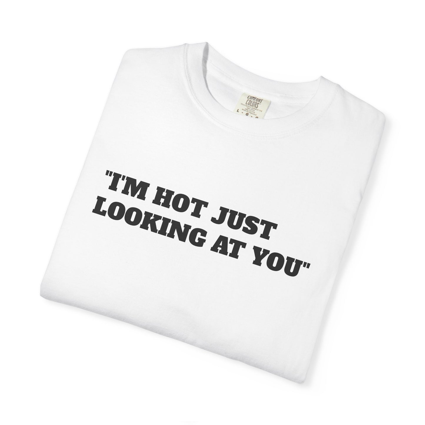 Just looking at you T-shirt; funny; quote